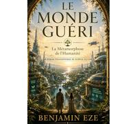 LE MONDE GUÉRI: La Métamorphose de l’Humanité