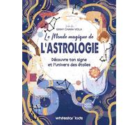 Le monde magique de l'astrologie: Découvre ton signe et l'univers des étoiles