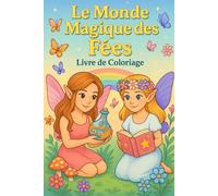 Le Monde Magique des Fées - Livre de coloriage: 50 illustrations de fées, licornes, cristaux et paysages enchantés à colorier pour enfants 6-10 ans - ... Cadeau parfait pour Noël ou un anniversaire