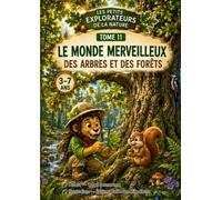 Le Monde Merveilleux des Arbres et des Forêts: 10 merveilleuses histoires pour découvrir les arbres, de leurs racines jusqu'à leur cime (LES PETITS EXPLORATEURS DE LA NATURE)