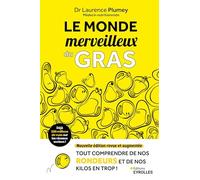 Le monde merveilleux du gras: Nouvelle édition revue et augmentée - Tout comprendre de nos rondeurs et de nos kilos en trop !
