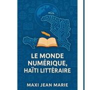 Le Monde Numérique, Haïti Littéraire: Quand l’écran façonne la plume