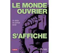 Le monde ouvrier s'affiche: Un siècle de combat social