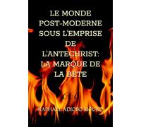 LE MONDE POST-MODERNE SOUS L'EMPRISE DE L'ANTECHRIST: LA MARQUE DE LA BÊTE