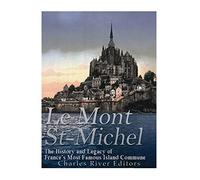Le Mont Saint-Michel: The History and Legacy of France’s Most Famous Island Commune