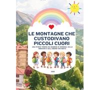 LE MONTAGNE CHE CUSTODIVANO PICCOLI CUORI: Una storia tenera sui bambini di Dossena, sulle emozioni e sull’amore che resta