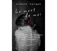 Le Mort de Moi: Words of Brutal Honesty to Forge Resilience and Courage