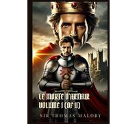 LE MORTE D’ARTHUR VOLUME I (OF II): Classic Edition with Complete Original Illustrations