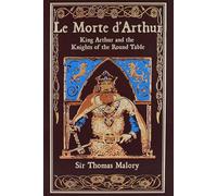 Le Morte d'Arthur: King Arthur and the Knights of the Round Table (Leather-bound Classics)