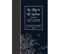 Le Morte D'Arthur (OMNIBUS): King Arthur and of his Noble Knights of the Round Table