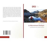 Le Mouvement Statique: A la Découverte de L'inconnu Intérieur