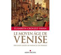 Le Moyen A^ge de Venise: des eaux salees au miracle de pierres