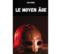 LE MOYEN ÂGE: Compendium d'histoire médiévale pour comprendre les caractéristiques et les aspects essentiels du Moyen Âge.