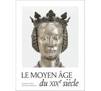 Le Moyen Âge du XIXe siècle. Créations, copies et faux dans les arts précieux