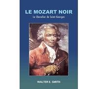Le Mozart Noir: Le Chevalier de Saint-Georges
