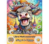 Le Mucche Pazze Libro da Colorare Motivazionale: 50 disegni di mucche e frasi motivazionali per ricordarti che TU VALI!