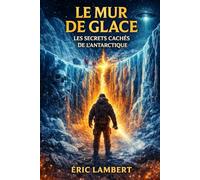 Le Mur de Glace: Les Secrets Interdits de l'Antarctique