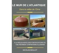 Le Mur de l'Atlantique: Dans la vallée de l’Orne : à la découverte des fortifications du 736e régiment d’infanterie allemand