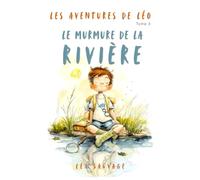 Le murmure de la rivière: Les aventures de Léo - Album illustré jeunesse dès 4 ans