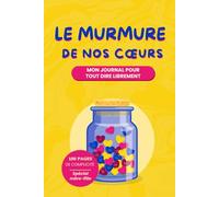 Le murmure de nos coeurs: Notre Carnet Secret de Correspondance Mère-Fille. Pour se dire tout ce qu'on a sur le cœur.