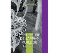 Le murmure de Sappho parle de prière: Les réflexions philosophiques de l'auteur avec les sandales de l'IA Édition multilingue