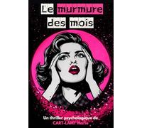 Le murmure des mois: Un thriller psychologique sur la mémoire, le trauma, la manipulation mentale et l'emprise (Romans noirs à suspense)