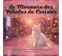 Le Murmure des Pétales de Cerisier: Un conte apaisant sur l'amitié avec la nature, le printemps et les instants silencieux remplis de magie.