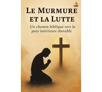 Le Murmure et la Lutte: Un chemin biblique vers la paix intérieure durable