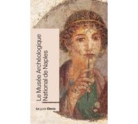 Le Musée Archéologique National de Naples (Guide MANN)