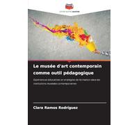 Le musée d'art contemporain comme outil pédagogique: Expériences éducatives et stratégies de formation dans les institutions muséales contemporaines