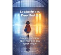 Le Musée des Deux Portes: Une aventure pour apprendre à ne plus rester bloqué