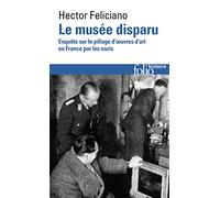 Le musee disparu: Enquête sur le pillage d'oeuvres d'art en France par les nazis: A40431 (Folio Histoire)