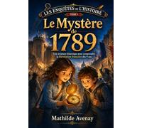 Le Mystère de 1789: Une aventure historique pour comprendre la Révolution française dès 9 ans