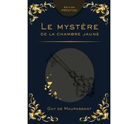 LE MYSTÈRE DE LA CHAMBRE JAUNE: Le chef-d’œuvre du roman policier français Édition Prestige Collector - Texte intégral - Gaston Leroux