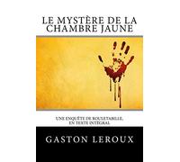 Le Mystère de la chambre jaune: Une enquête de Rouletabille, en texte intégral