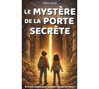 Le mystère de la porte secrète: Livre pour enfants de 8 à 12 ans - Un roman d’aventure et de science-fiction - Voyage dans le futur et mystère