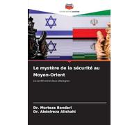 Le mystère de la sécurité au Moyen-Orient: Le conflit entre deux idéologies