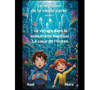 Le mystère de la vieille carte: Volume 5 Le voyage dans le sous-marin Nautilus Le cœur de l'Océan