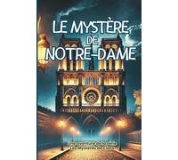 Le Mystère de Notre-Dame: Un voyage captivant au cœur des secrets de Paris. (Les Mystères de Clara Deschamps)