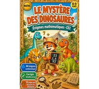 Le Mystère des Dinosaures - Énigmes mathématiques CE2: Cahier de jeux et d'exercices de maths pour réviser en s'amusant - Nombres, calcul, addition, ... mesures, géométrie, logique - 8-9 ans - CE2