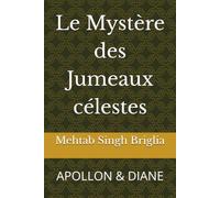 Le Mystère des Jumeaux célestes: APOLLON & DIANE (Le Réveil des Dieux)