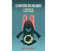 Le Mystère des reliques, tome 3: Main basse sur la Sainte Couronne