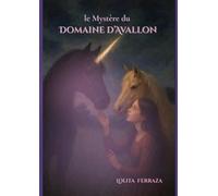 le Mystère du Domaine d'Avallon: Une aventure magique au refuge Cheval de Vie (le Domaine d Avallon)