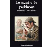 Le mystère du Parkinson: Enquête sur ses origines cachées