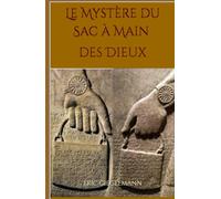 Le Mystère du Sac à Main des Dieux: Une énigme universelle gravée dans la pierre (Sciences, philosophie et réflexion)