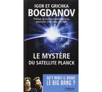 Le Mystere du Satellite Planck. Qu'y avait-il avant le Big Bang ? de Bogdanov Igor (20 juin 2013) Broché
