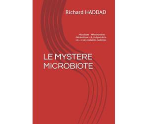 LE MYSTERE MICROBIOTE: Microbiote · Mitochondries · Métabolisme - À l'origine de la vie… et des maladies modernes (Microbiote et Endometriose)