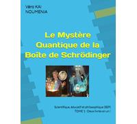 Le Mystère Quantique de la Boîte de Schrödinger: Scientifique, éducatif et philosophique (SEP) (NOUMENIA)