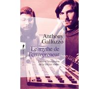 Le mythe de l'entrepreneur - Défaire l'imaginaire de la Silicon Valley