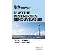 Le Mythe des énergies renouvelables: Quand on aime on ne compte pas